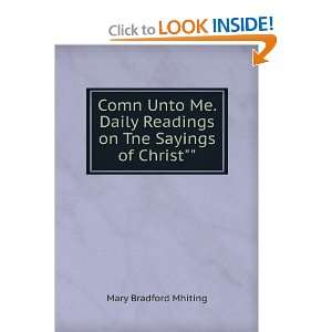  Comn Unto Me. Daily Readings on Tne Sayings of Christ 