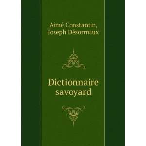  Dictionnaire savoyard Joseph DÃ©sormaux AimÃ 