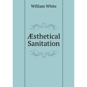  Ã?sthetical Sanitation William White Books