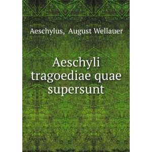   Aeschyli tragoediae quae supersunt August Wellauer Aeschylus Books
