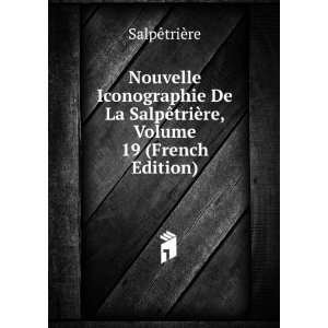  Nouvelle Iconographie De La SalpÃªtriÃ¨re, Volume 19 