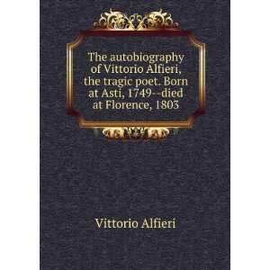  The autobiography of Vittorio Alfieri, the tragic poet 