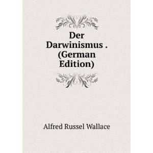  Der Darwinismus . (German Edition) Alfred Russel Wallace Books