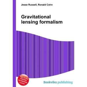 Gravitational lensing formalism Ronald Cohn Jesse Russell  