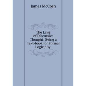 The Laws of Discursive Thought Being a Text book for Formal Logic 