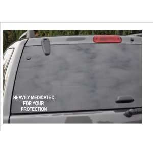 HEAVILY MEDICATED FOR YOUR PROTECTION  window decal