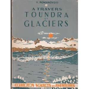  A travers toundra et glaciers Romanovsky V. Books