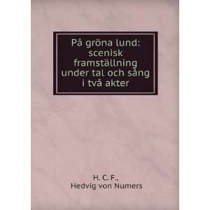   tal och sÃ¥ng i tvÃ¥ akter Hedvig von Numers H. C. F. Books