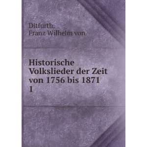  Historische Volkslieder der Zeit von 1756 bis 1871. 1 
