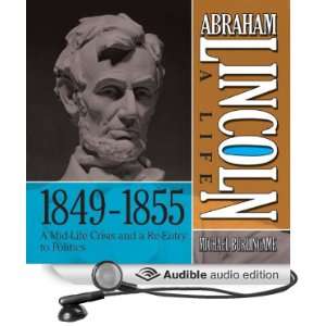 Abraham Lincoln A Life 1849 1855 A Mid Life Crisis and a Re Entry to 