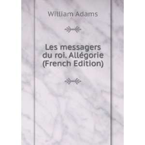  Les messagers du roi. AllÃ©gorie (French Edition 