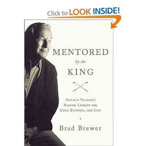  Mentored by the King Arnold Palmers Success Lessons for 