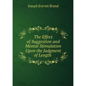 The Effect of Suggestion and Mental Stimulation Upon the Judgment of 