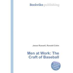  Men at Work The Craft of Baseball Ronald Cohn Jesse 