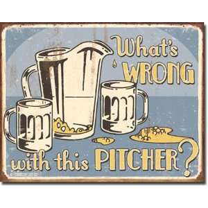  Tin Sign   Whats Wrong With This Pitcher