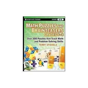 Math Puzzles & Brainteasers, Grades 6 8 Over 300 Puzzles that Teach 