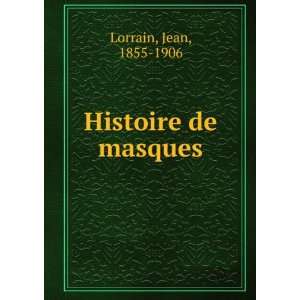  Histoire de masques Jean, 1855 1906 Lorrain Books