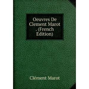   Oeuvres De Clement Marot . (French Edition) ClÃ©ment Marot Books