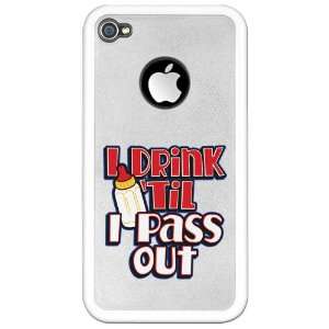  iPhone 4 or 4S Clear Case White I Drink Til I Pass Out 