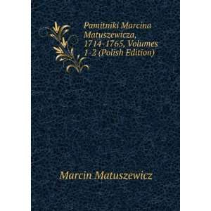  Pamitniki Marcina Matuszewicza, 1714 1765, Volumes 1 2 