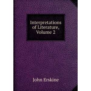    Interpretations of Literature, Volume 2 John Erskine Books