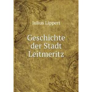  Geschichte der Stadt Leitmeritz Julius Lippert Books