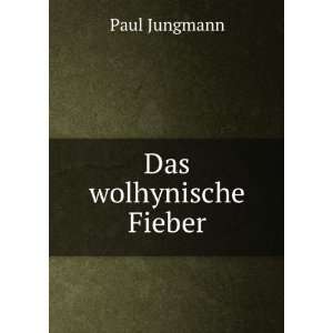Das wolhynische Fieber Paul Jungmann  Books