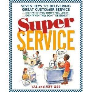  Super Service Seven Keys to Delivering Great Customer Service 