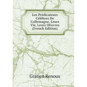   , Leurs Vie, Leurs OEuvres (French Edition) Gratien Renoux Books