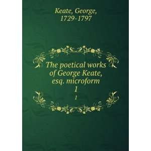   of George Keate, esq. microform. 1 George, 1729 1797 Keate Books