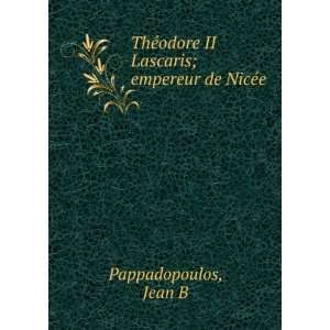  ThÃ©odore II Lascaris; empereur de NicÃ©e Jean B 