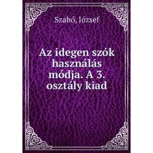   ¡lÃ¡s mÃ³dja. A 3. osztÃ¡ly kiad JÃ³zsef SzabÃ³ Books