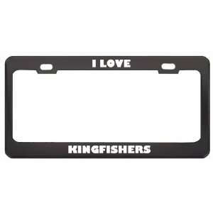  I Love Kingfishers Animals Metal License Plate Frame Tag 