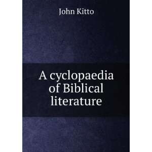  The cyclopaedia of Biblical literature Kitto John Books