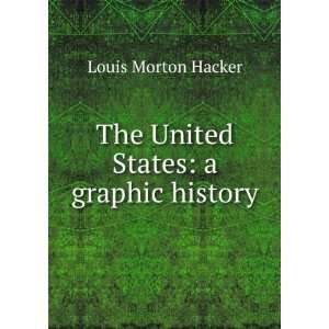  The United States a graphic history Louis Morton Hacker Books