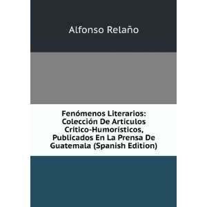   En La Prensa De Guatemala (Spanish Edition) Alfonso RelaÃ±o Books