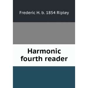  Harmonic fourth reader Frederic H. b. 1854 Ripley Books