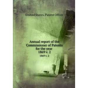   Patents for the year . 1869 v. 2 United States. Patent Office Books
