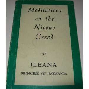  Meditations on the Nicene Creed Ileana (Princess of 