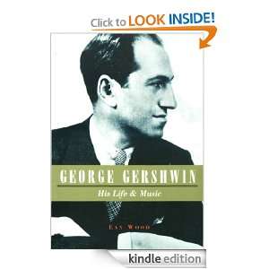 George Gershwin His Life & Music Ean Wood  Kindle Store