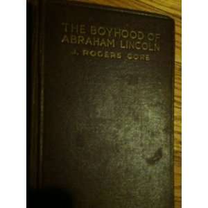  The boyhood of Abraham Lincoln / by J. Rogers Gore ; from 