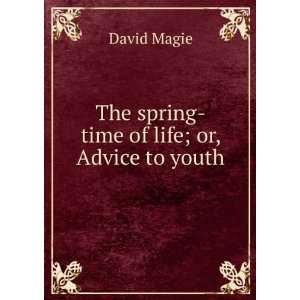  The spring time of life; or, Advice to youth David Magie 