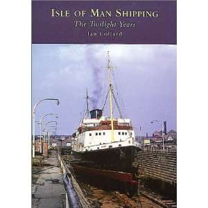  Isle of Man Shipping the Twilight Years (9780752421315 