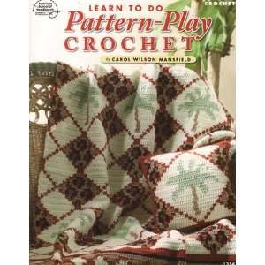   Pattern play Crochet By Carol Mansfield Arts, Crafts & Sewing