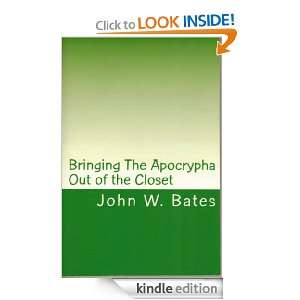 Bringing The Apocrypha Out of the Closet John W. Bates  