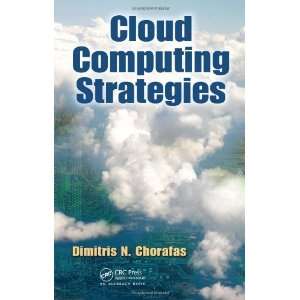 By Dimitris N. Chorafas Cloud Computing Strategies  CRC Press 