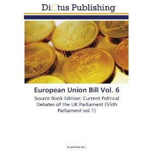  European Union Bill Vol. 6 Source Book Edition Current 
