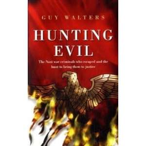  Hunting Evil The Nazi War Criminals Who Escaped and the 