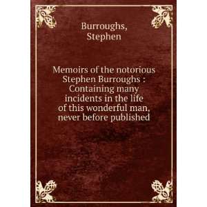 Memoirs of the notorious Stephen Burroughs  Containing many incidents 