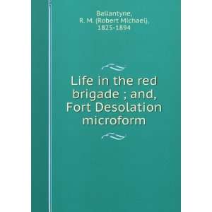  Life in the red brigade ; and, Fort Desolation microform 
